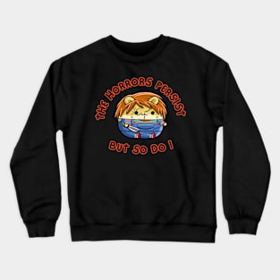 The Horrors Persist But So Do I Crewneck Sweatshirt